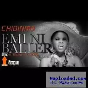 Chidinma - Emi Ni Baller Ft Illbliss and Tha Suspect